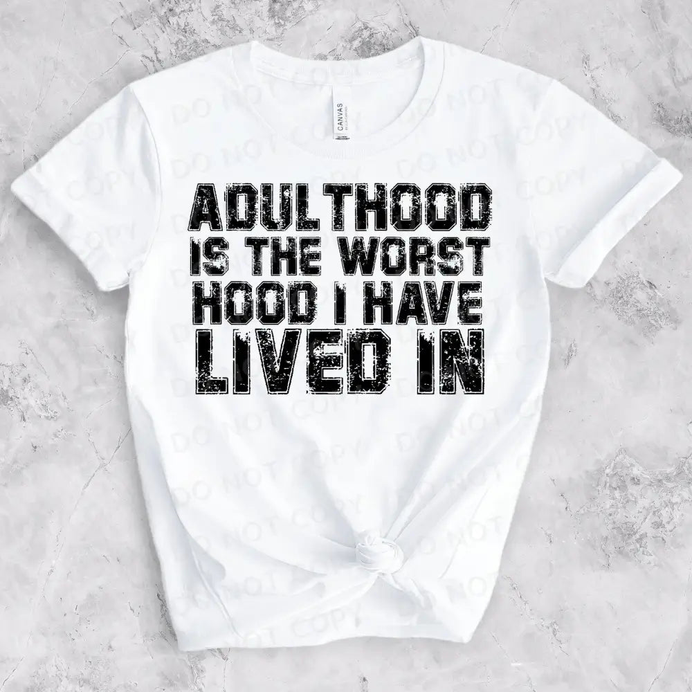 Adulthood Is The Worst Hood I Have Lived In Dtf Transfers Ready To Press Heat Transfer Direct Film