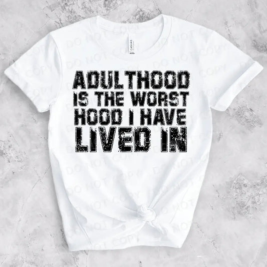 Adulthood Is The Worst Hood I Have Lived In Dtf Transfers Ready To Press Heat Transfer Direct Film