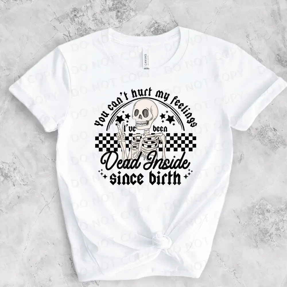 Dead Inside Since Birth You Can’t Hurt My Feelings Dtf Transfers Ready To Press Heat Transfer