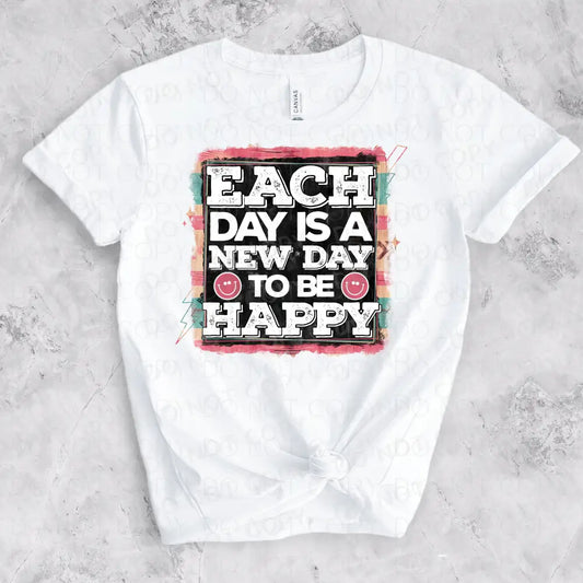 Each Day Is A New To Be Happy Smile Dtf Transfer