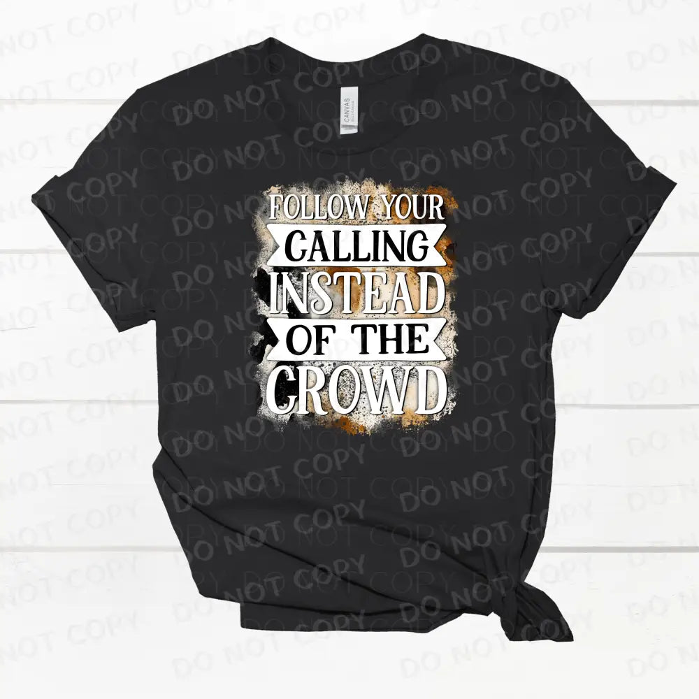 Follow Your Calling Instead Of The Crowd Dtf Transfer