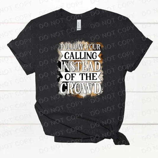 Follow Your Calling Instead Of The Crowd Dtf Transfer