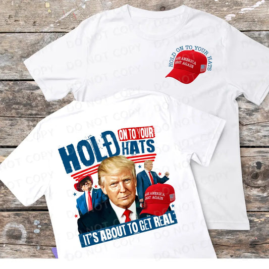 Hold On To Your Hats It’s About Go Down Trump Maga Direct To Film Clear Print Ready Press Heat