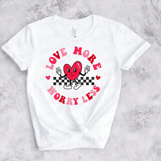 Love More Worry Less Valentine Dtf Transfers Ready To Press Heat Transfer Direct Film Print Hand