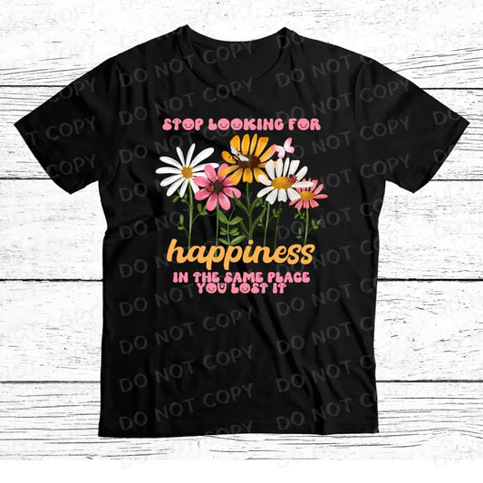 Stop Looking For Happiness In The Same Place You Lost It Dtf Transfers Ready To Press Clear Film