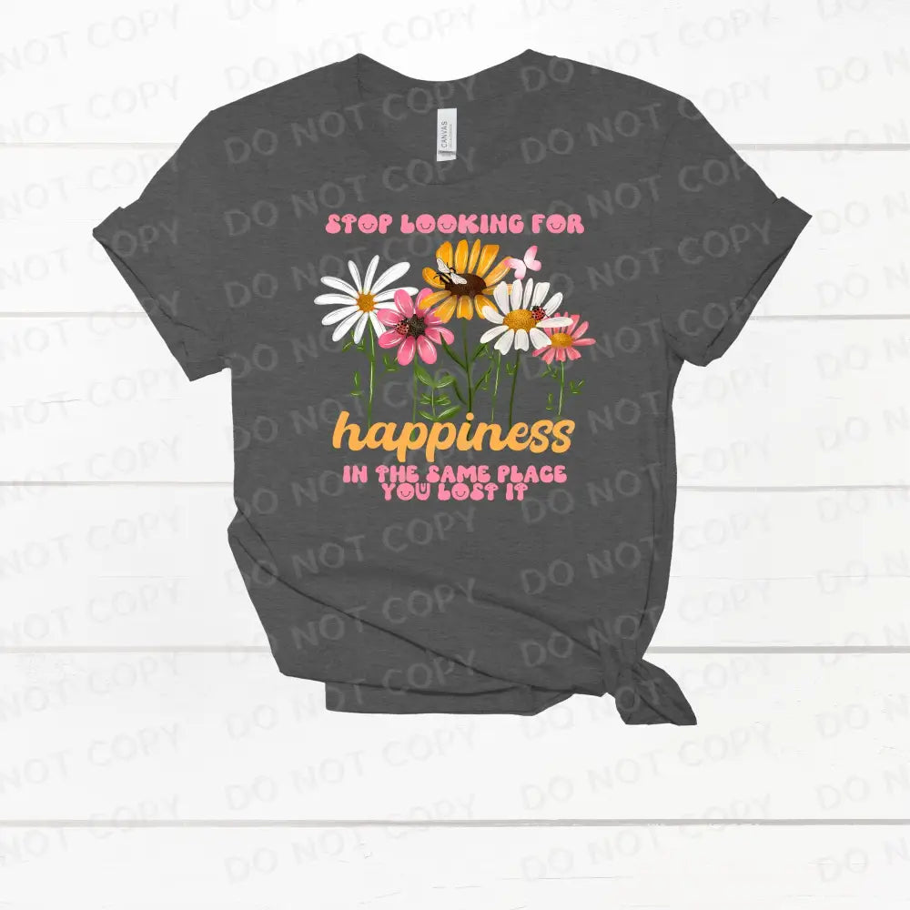 Stop Looking For Happiness In The Same Place You Lost It Dtf Transfers Ready To Press Clear Film