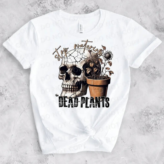 Stop Watering Dead Plants Dtf Transfers Ready To Press Clear Film Print Direct Hot Peel Cracked