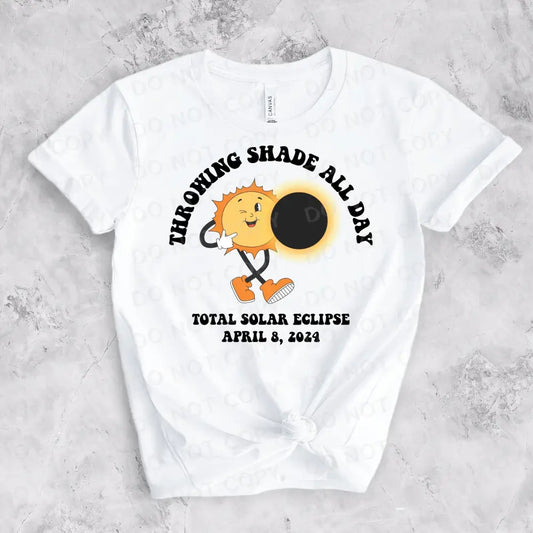 Throwing Shade All Day Solar Eclipse 4/8/24 Dtf Transfers Clear Film Transfer Ready To Press Heat